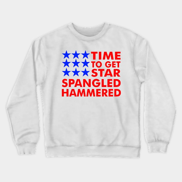 Time To Get Star Spangled Hammered Crewneck Sweatshirt by patsyhanson